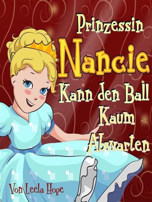 Title details for Prinzessin Nancie kann den Ball kaum abwarten by leela hope - Available